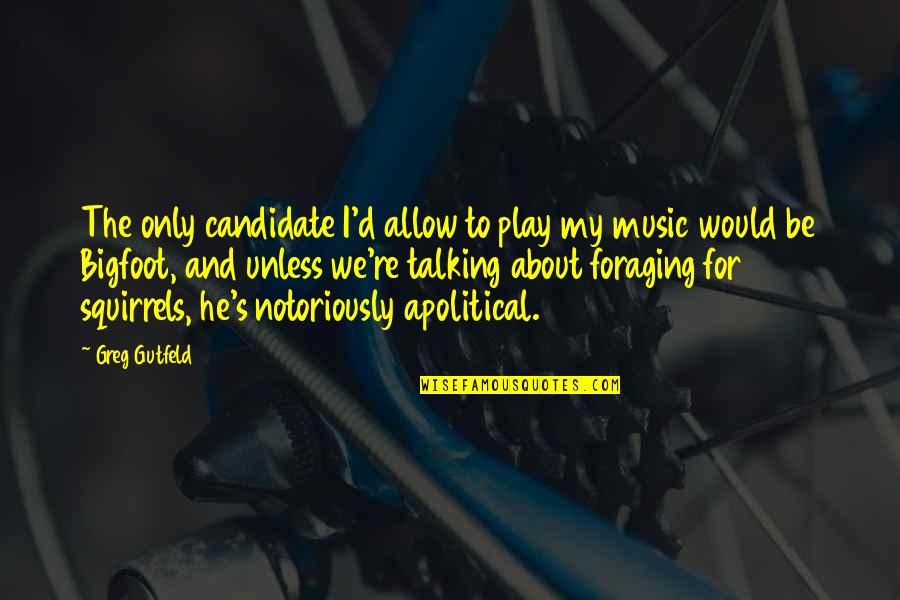 Elections Politics Quotes By Greg Gutfeld: The only candidate I'd allow to play my