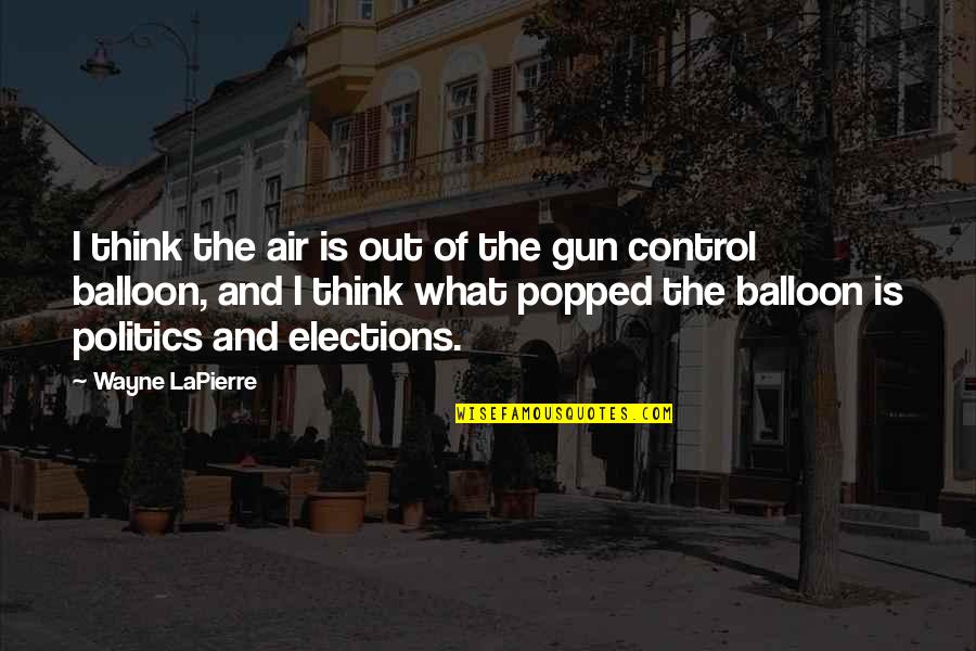 Elections Politics Quotes By Wayne LaPierre: I think the air is out of the