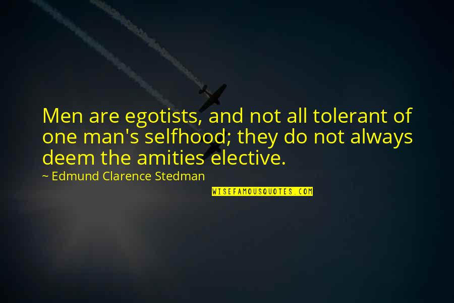 Elective Quotes By Edmund Clarence Stedman: Men are egotists, and not all tolerant of