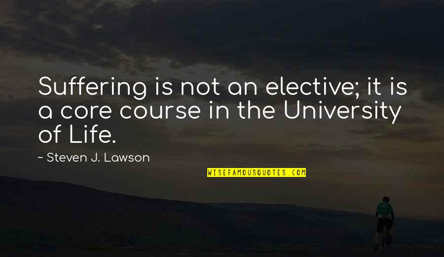 Elective Quotes By Steven J. Lawson: Suffering is not an elective; it is a