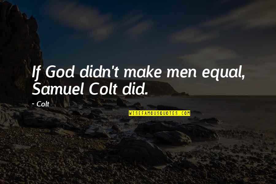 Elector Quotes By Colt: If God didn't make men equal, Samuel Colt
