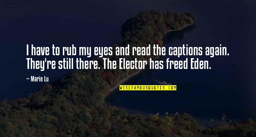 Elector Quotes By Marie Lu: I have to rub my eyes and read