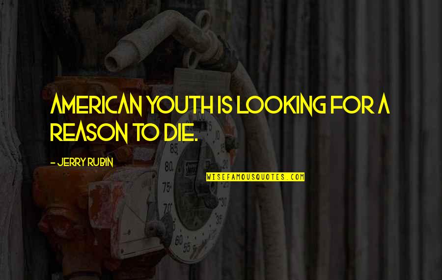 Electoral Bonds Quotes By Jerry Rubin: American youth is looking for a reason to