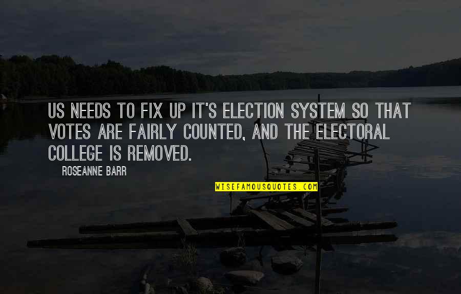 Electoral College System Quotes By Roseanne Barr: US needs to fix up it's election system