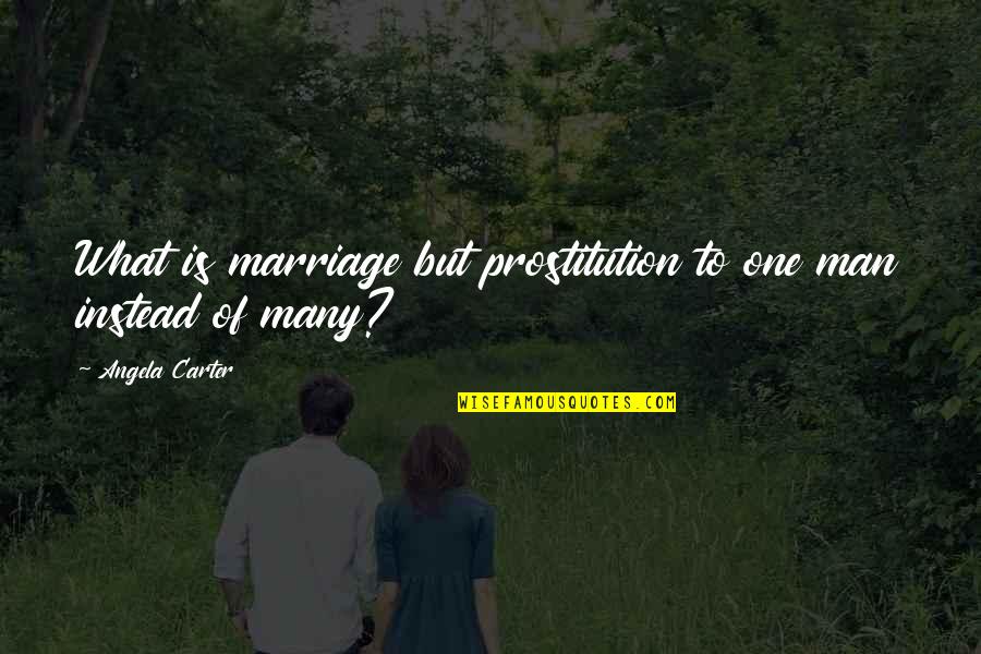 Electoral Dysfunction Quotes By Angela Carter: What is marriage but prostitution to one man Electoral Dysfunction Quotes By Angela Carter: What is marriage but prostitution to one man