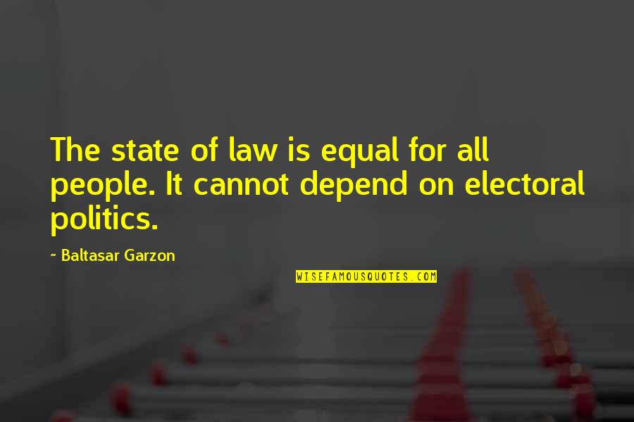 Electoral Politics Quotes By Baltasar Garzon: The state of law is equal for all