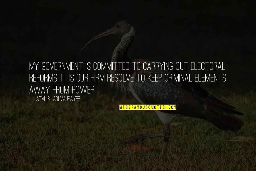 Electoral Reforms Quotes By Atal Bihari Vajpayee: My government is committed to carrying out electoral Electoral Reforms Quotes By Atal Bihari Vajpayee: My government is committed to carrying out electoral