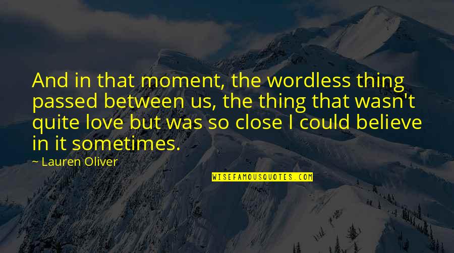 Electoral Votes Quotes By Lauren Oliver: And in that moment, the wordless thing passed Electoral Votes Quotes By Lauren Oliver: And in that moment, the wordless thing passed