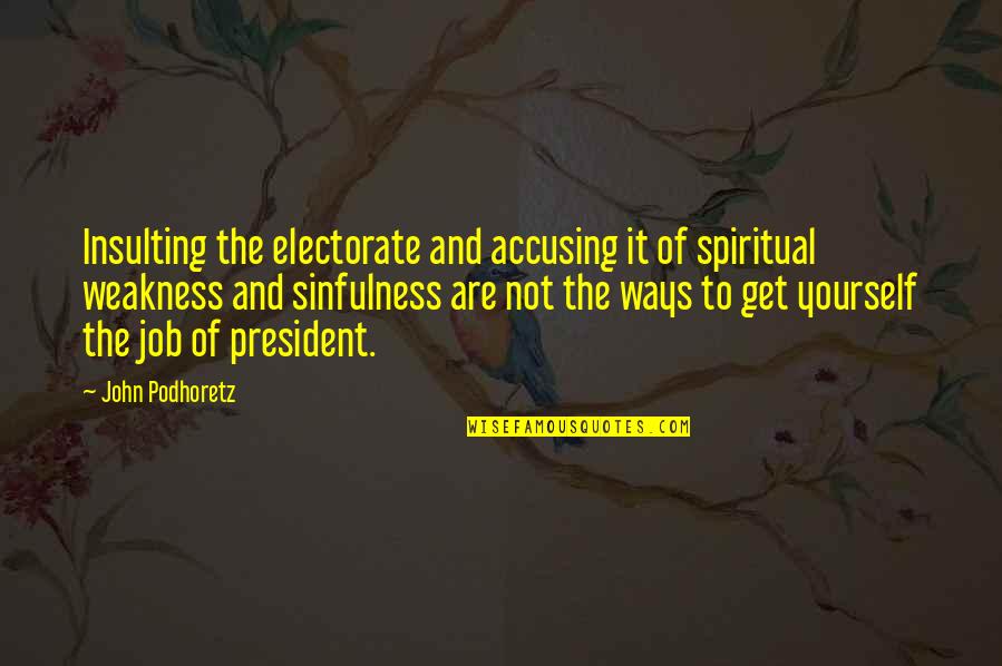 Electorate's Quotes By John Podhoretz: Insulting the electorate and accusing it of spiritual Electorate's Quotes By John Podhoretz: Insulting the electorate and accusing it of spiritual