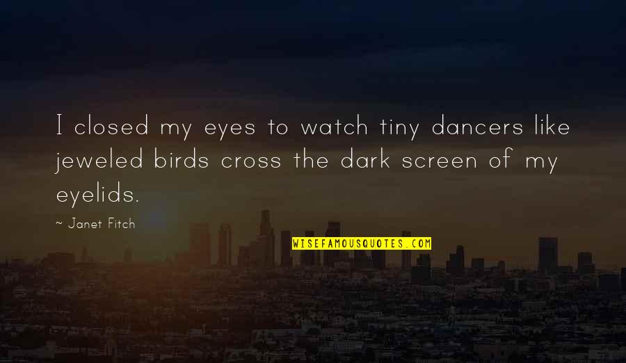 Electra Play Quotes By Janet Fitch: I closed my eyes to watch tiny dancers