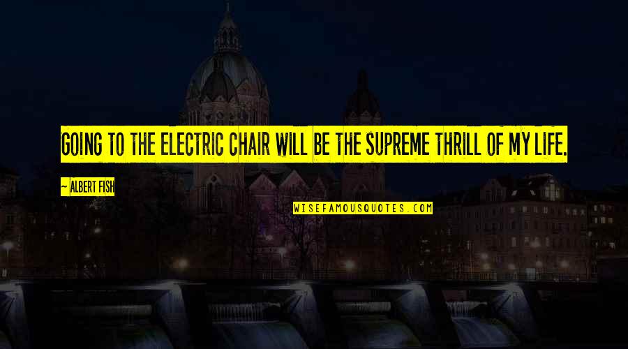 Electric Chair Quotes By Albert Fish: Going to the electric chair will be the