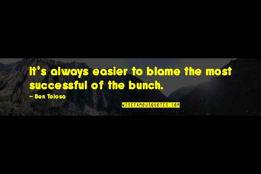 Electric Cooperatives Quotes By Ben Tolosa: It's always easier to blame the most successful Electric Cooperatives Quotes By Ben Tolosa: It's always easier to blame the most successful