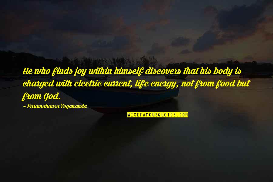 Electric Current Quotes By Paramahansa Yogananda: He who finds joy within himself discovers that