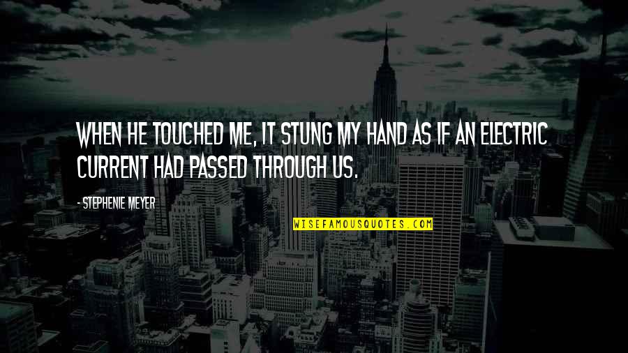 Electric Current Quotes By Stephenie Meyer: When he touched me, it stung my hand