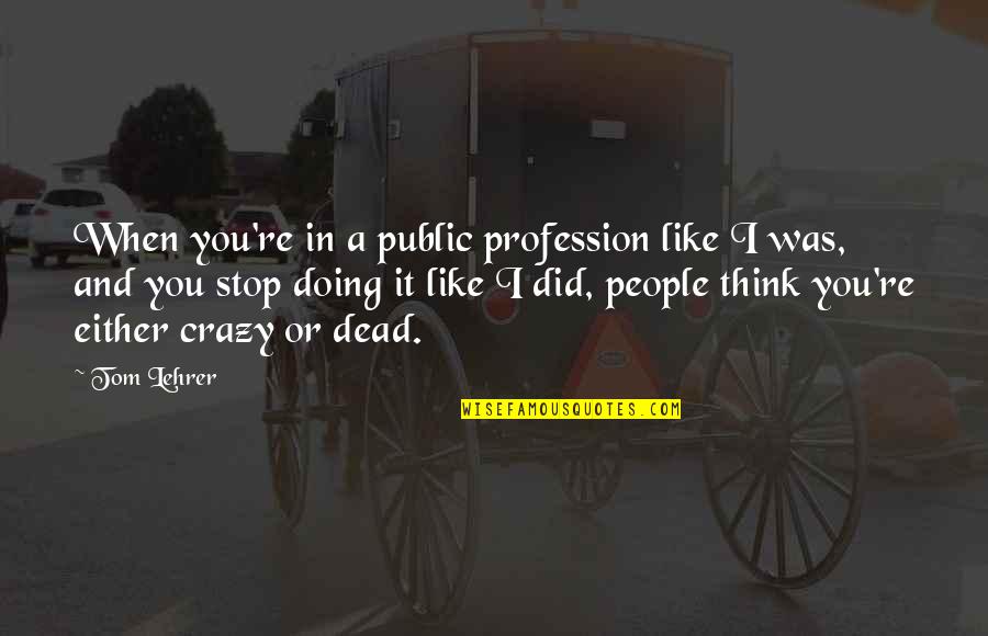 Electric Current Quotes By Tom Lehrer: When you're in a public profession like I