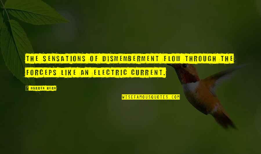 Electric Current Quotes By Warren Hern: The sensations of dismemberment flow through the forceps