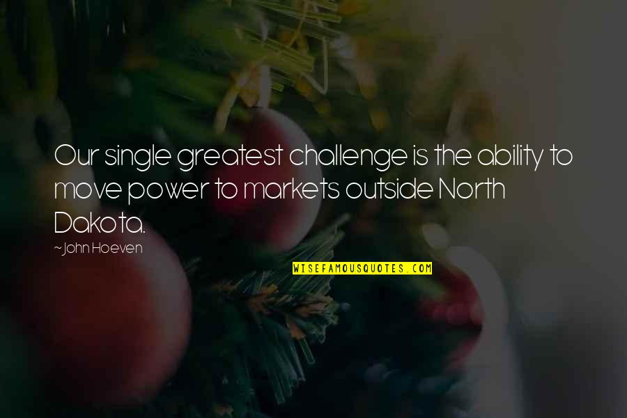 Electric Potential Quotes By John Hoeven: Our single greatest challenge is the ability to