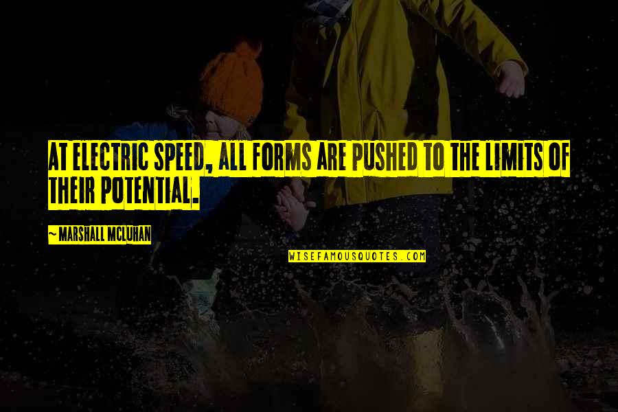Electric Potential Quotes By Marshall McLuhan: At electric speed, all forms are pushed to