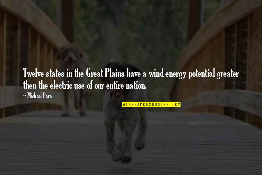 Electric Potential Quotes By Michael Pare: Twelve states in the Great Plains have a