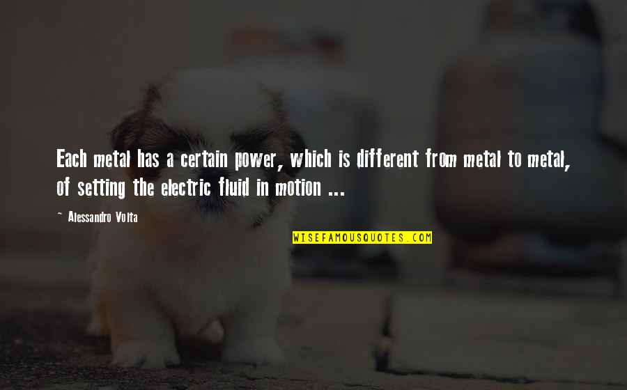 Electric Power Quotes By Alessandro Volta: Each metal has a certain power, which is