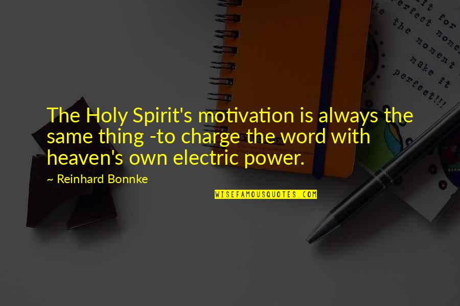 Electric Power Quotes By Reinhard Bonnke: The Holy Spirit's motivation is always the same