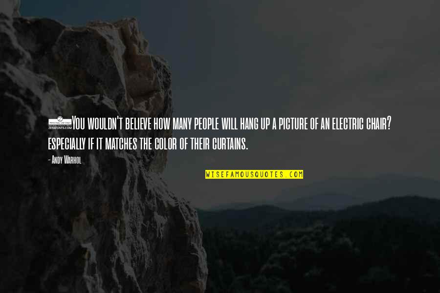 Electric Quotes By Andy Warhol: (You wouldn't believe how many people will hang