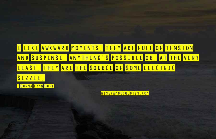 Electric Quotes By Donna Lynn Hope: I like awkward moments. They are full of