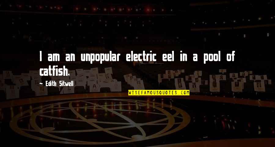 Electric Quotes By Edith Sitwell: I am an unpopular electric eel in a