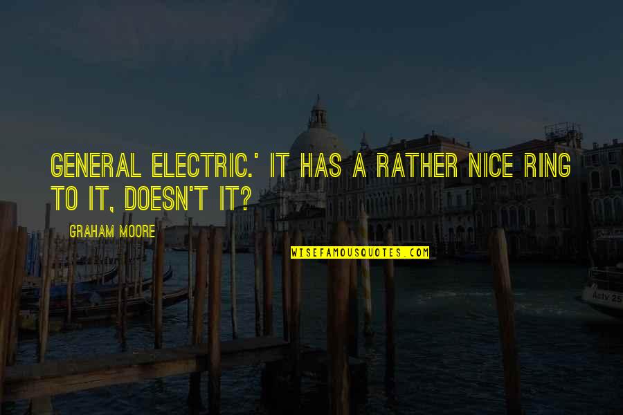Electric Quotes By Graham Moore: General Electric.' It has a rather nice ring