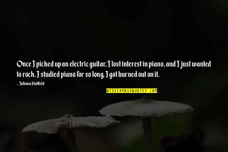 Electric Quotes By Juliana Hatfield: Once I picked up an electric guitar, I