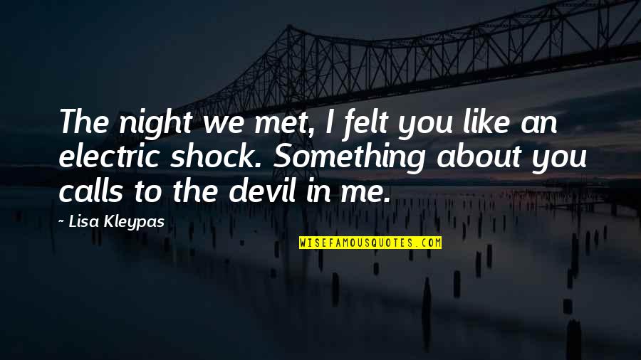 Electric Quotes By Lisa Kleypas: The night we met, I felt you like