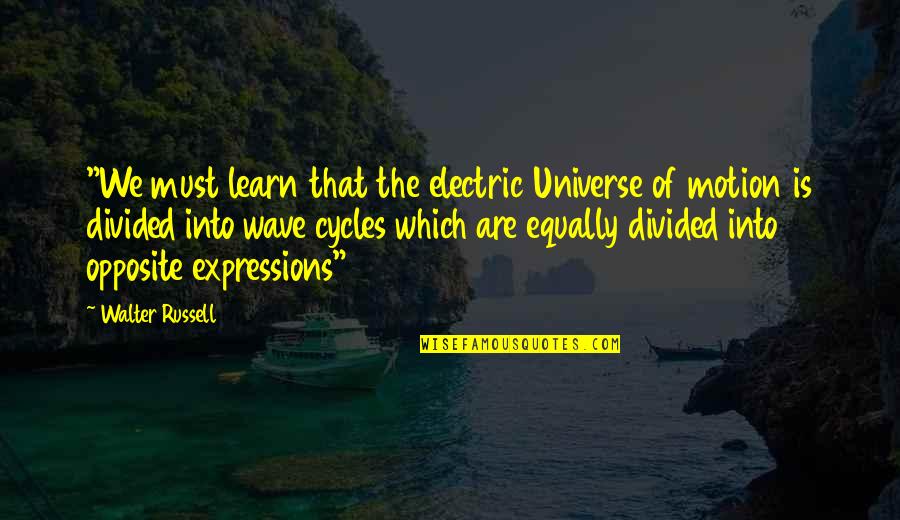 Electric Quotes By Walter Russell: "We must learn that the electric Universe of