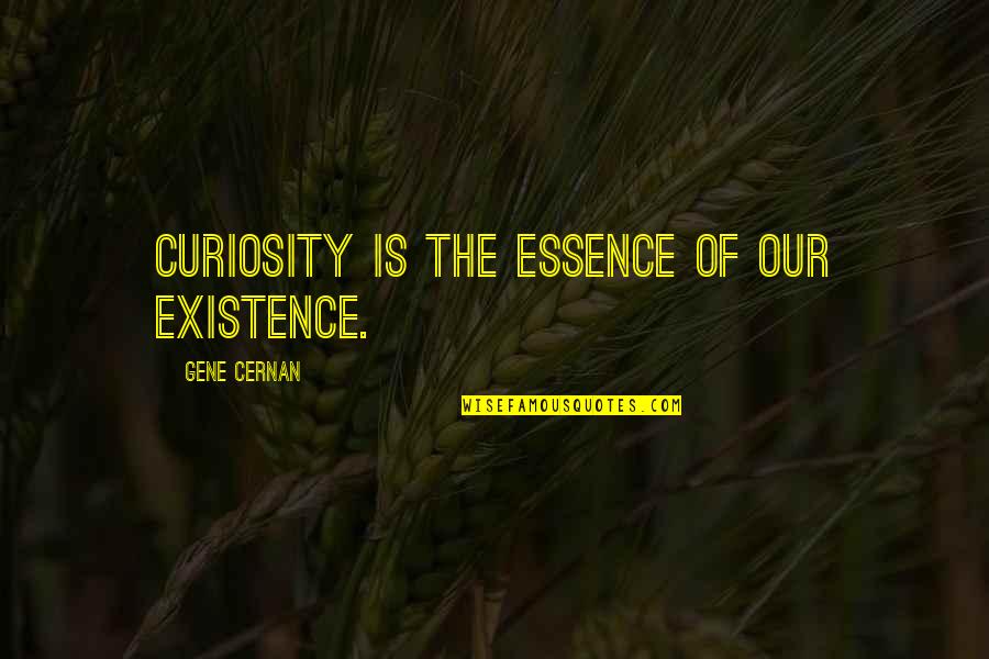 Electric Soul Quotes By Gene Cernan: Curiosity is the essence of our existence.