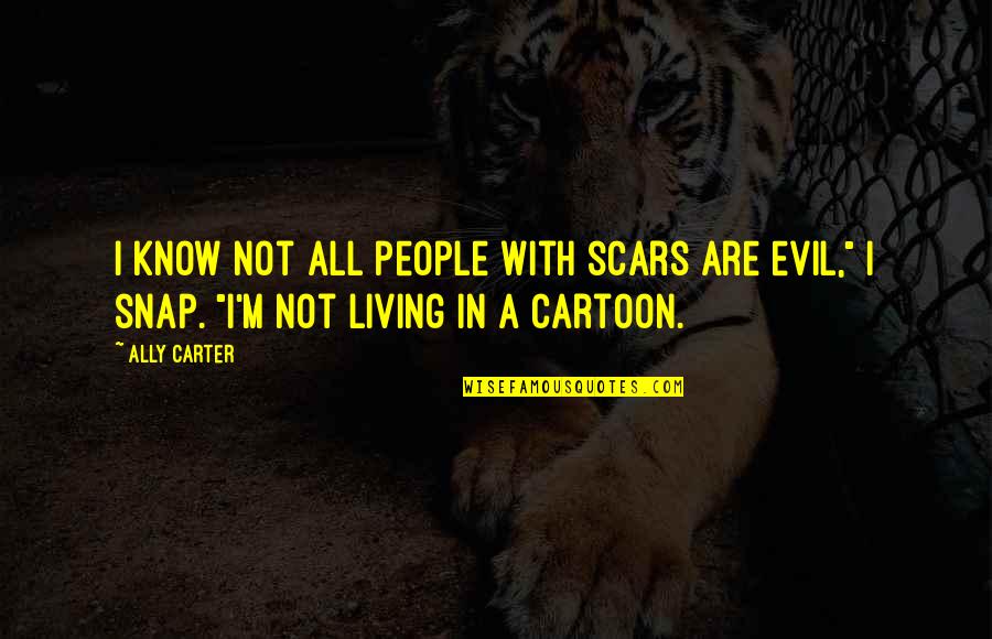 Electric Wires Quotes By Ally Carter: I know not all people with scars are