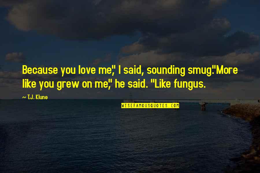 Electrical Engineering Inspirational Quotes By T.J. Klune: Because you love me," I said, sounding smug."More Electrical Engineering Inspirational Quotes By T.J. Klune: Because you love me," I said, sounding smug."More