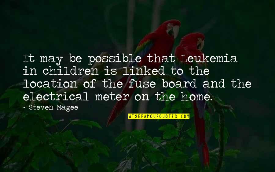 Electrical Fuse Quotes By Steven Magee: It may be possible that Leukemia in children