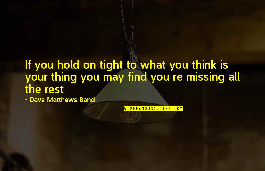 Electrical Love Quotes By Dave Matthews Band: If you hold on tight to what you