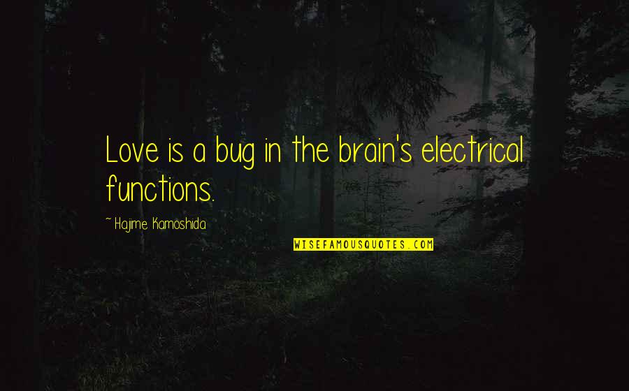 Electrical Love Quotes By Hajime Kamoshida: Love is a bug in the brain's electrical