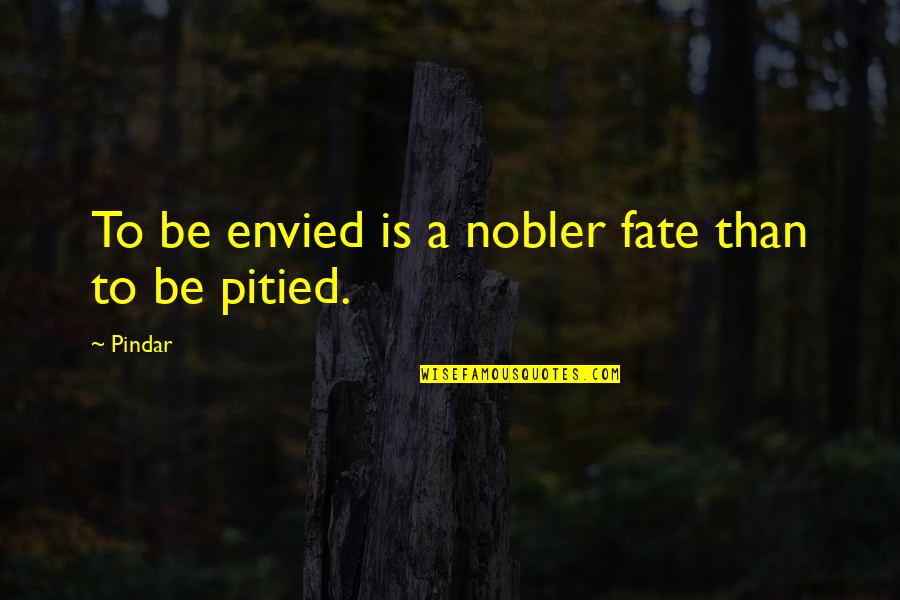 Electrical Love Quotes By Pindar: To be envied is a nobler fate than