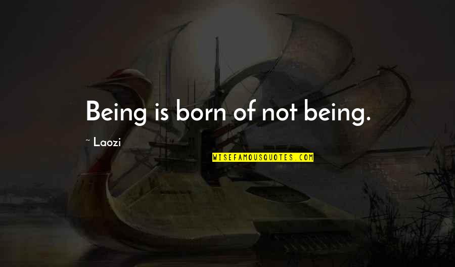 Electrical Power Engineering Quotes By Laozi: Being is born of not being.