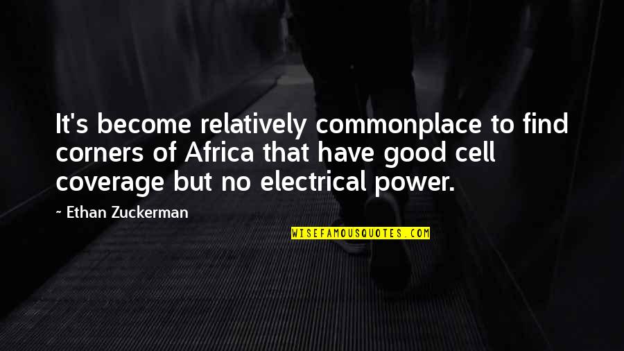 Electrical Power Quotes By Ethan Zuckerman: It's become relatively commonplace to find corners of