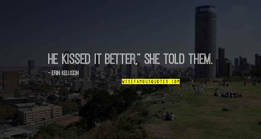 Electrician Jokes Quotes By Erin Kellison: He kissed it better," she told them.