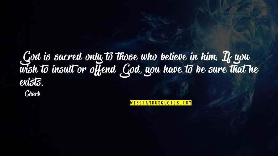 Electrician Quotes And Quotes By Charb: God is sacred only to those who believe