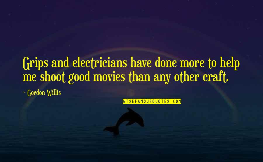 Electricians Quotes By Gordon Willis: Grips and electricians have done more to help
