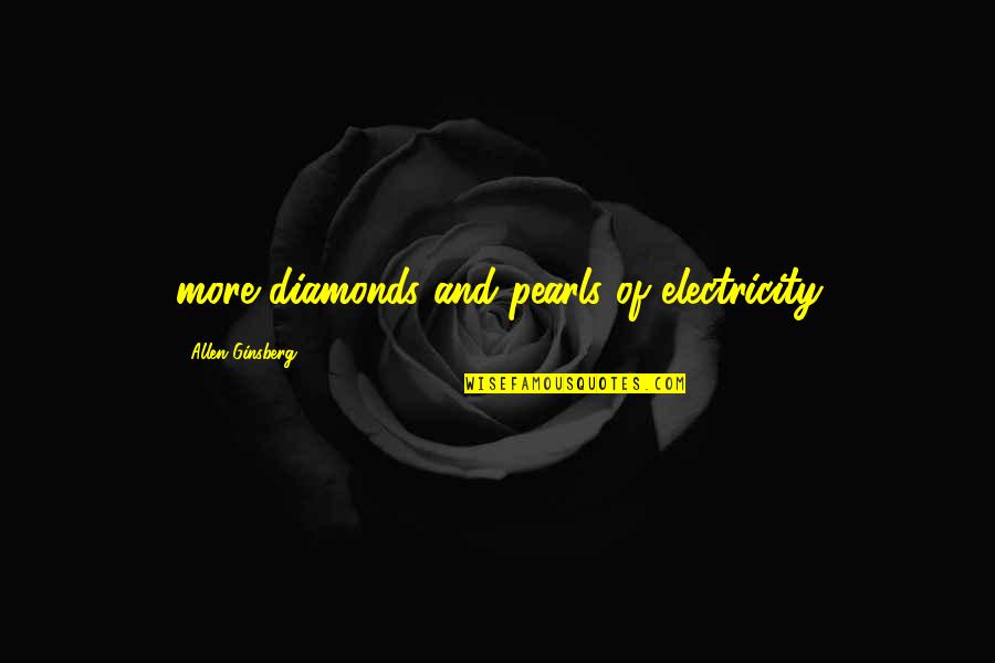 Electricity's Quotes By Allen Ginsberg: more diamonds and pearls of electricity