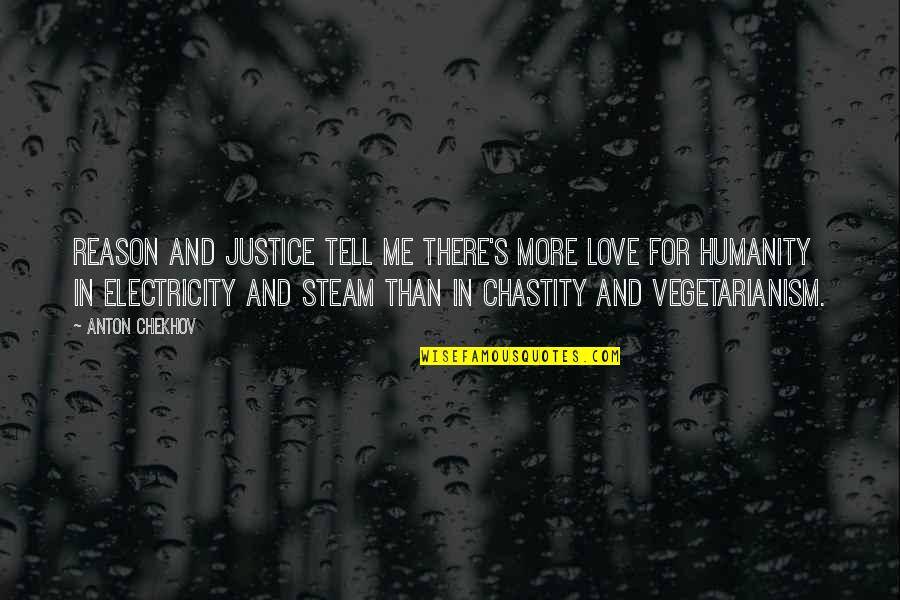 Electricity's Quotes By Anton Chekhov: Reason and justice tell me there's more love