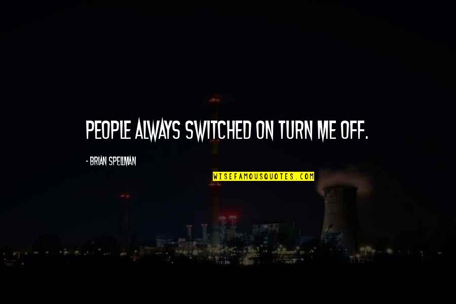 Electricity's Quotes By Brian Spellman: People always switched on turn me off.