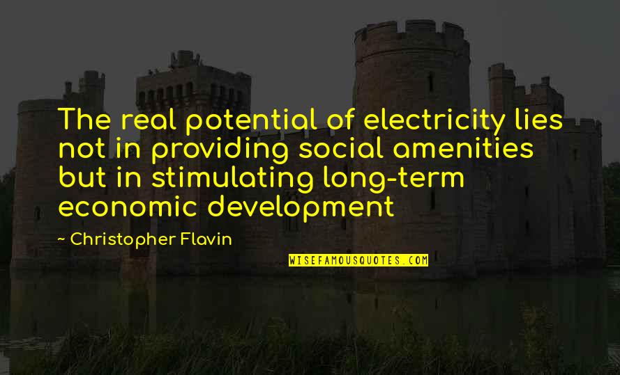 Electricity's Quotes By Christopher Flavin: The real potential of electricity lies not in