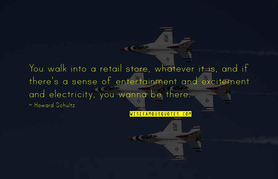 Electricity's Quotes By Howard Schultz: You walk into a retail store, whatever it