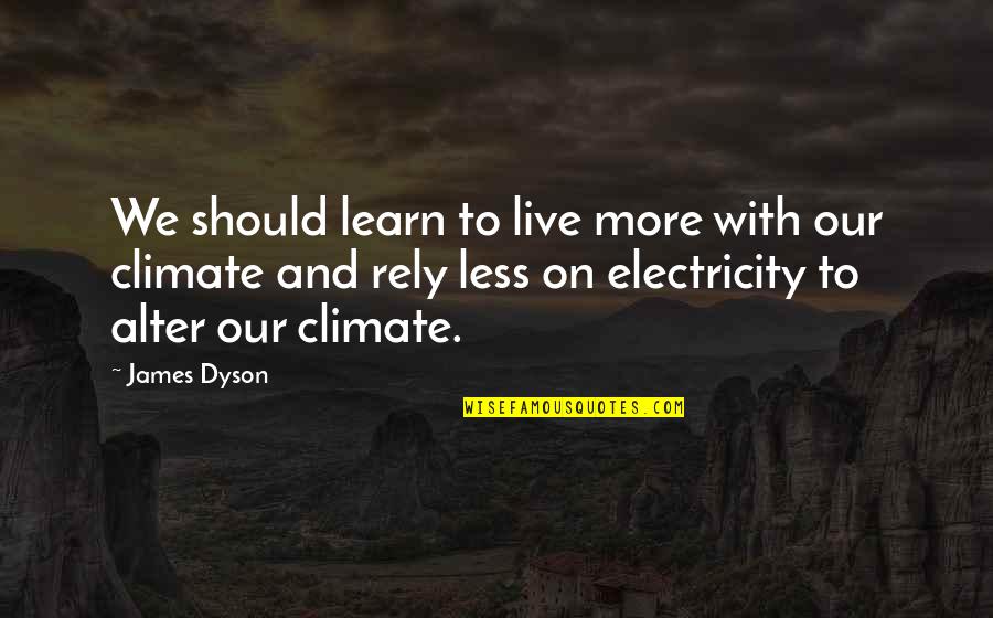 Electricity's Quotes By James Dyson: We should learn to live more with our